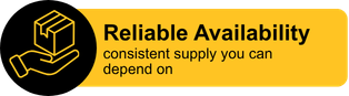 Reliable Availability - consistent supply you can depend on